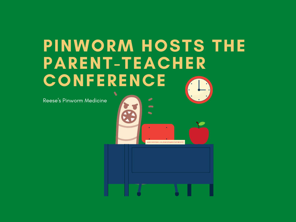 Pinworm Hosts the Parent-Teacher Conference